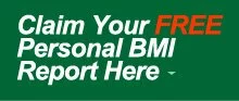 Claim Your FREE Personal BMI Report Here.